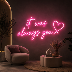 It Was Always You LED Neon Sign